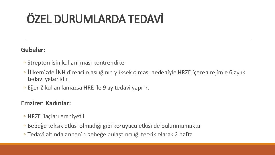 ÖZEL DURUMLARDA TEDAVİ Gebeler: ◦ Streptomisin kullanılması kontrendike ◦ Ülkemizde İNH direnci olasılığının yüksek