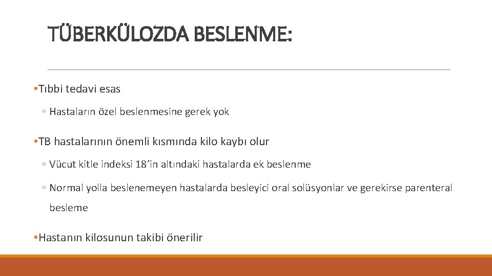 TÜBERKÜLOZDA BESLENME: • Tıbbi tedavi esas ◦ Hastaların özel beslenmesine gerek yok • TB