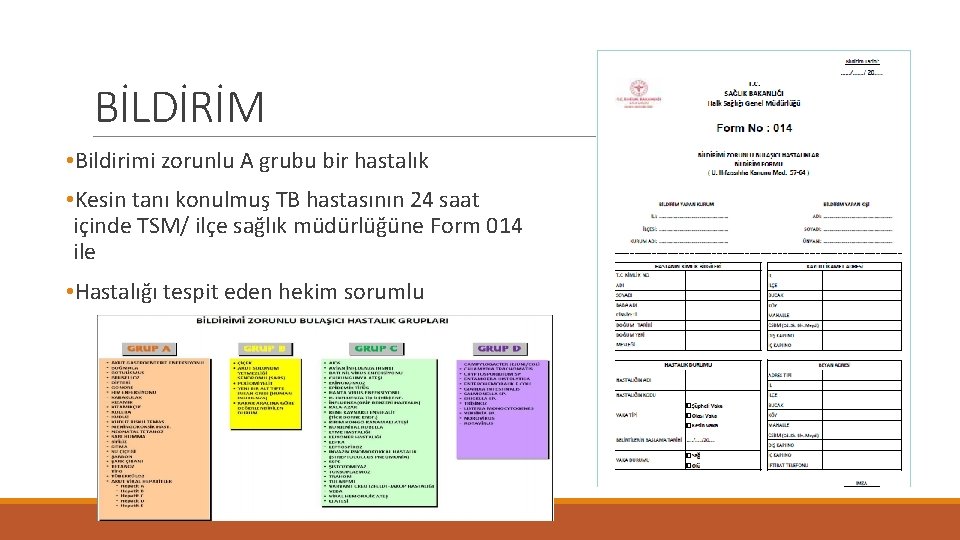 BİLDİRİM • Bildirimi zorunlu A grubu bir hastalık • Kesin tanı konulmuş TB hastasının