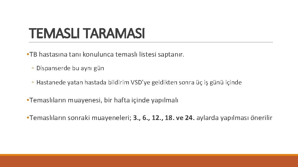 TEMASLI TARAMASI • TB hastasına tanı konulunca temaslı listesi saptanır. ◦ Dispanserde bu aynı