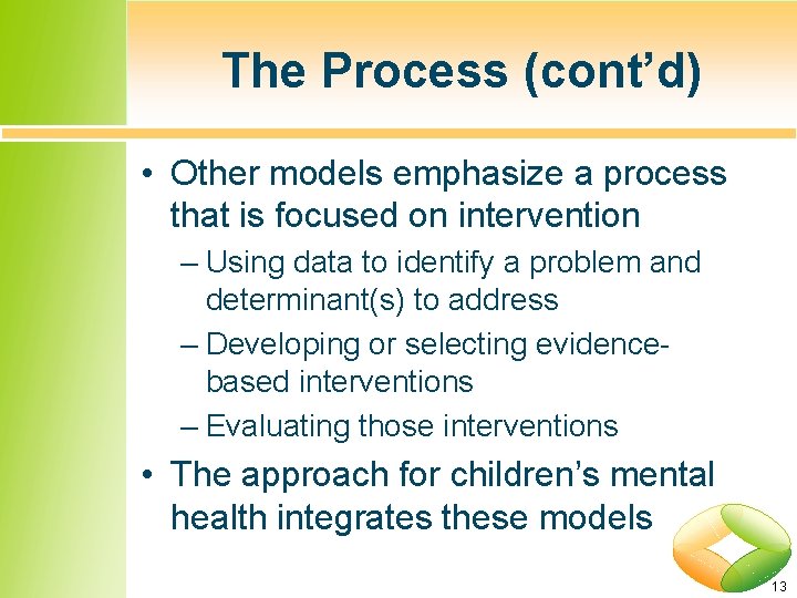 The Process (cont’d) • Other models emphasize a process that is focused on intervention
