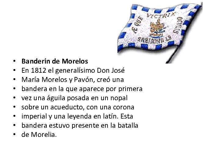  • • • Banderín de Morelos En 1812 el generalísimo Don José María