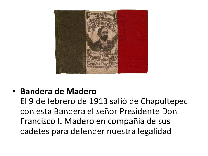  • Bandera de Madero El 9 de febrero de 1913 salió de Chapultepec
