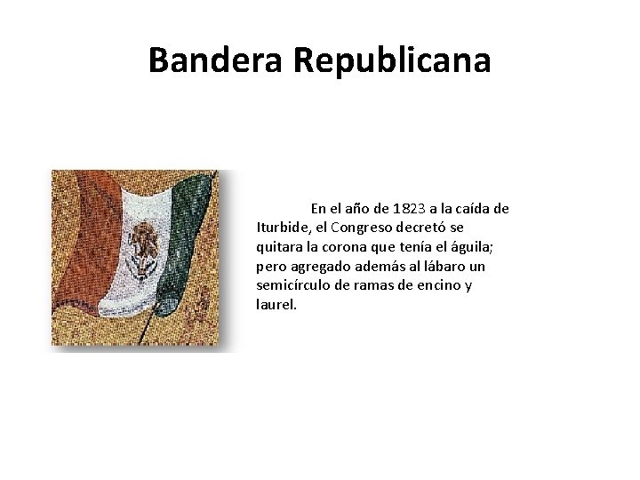 Bandera Republicana En el año de 1823 a la caída de Iturbide, el Congreso