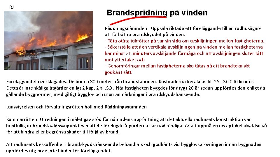 RJ Brandspridning på vinden Räddningsnämnden i Uppsala riktade ett föreläggande till en radhusägare att