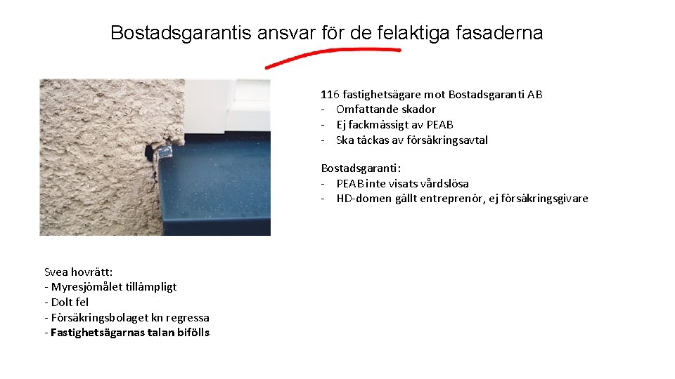 Bostadsgarantis ansvar för de felaktiga fasaderna 116 fastighetsägare mot Bostadsgaranti AB - Omfattande skador