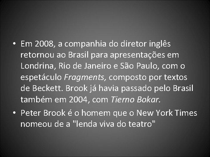  • Em 2008, a companhia do diretor inglês retornou ao Brasil para apresentações