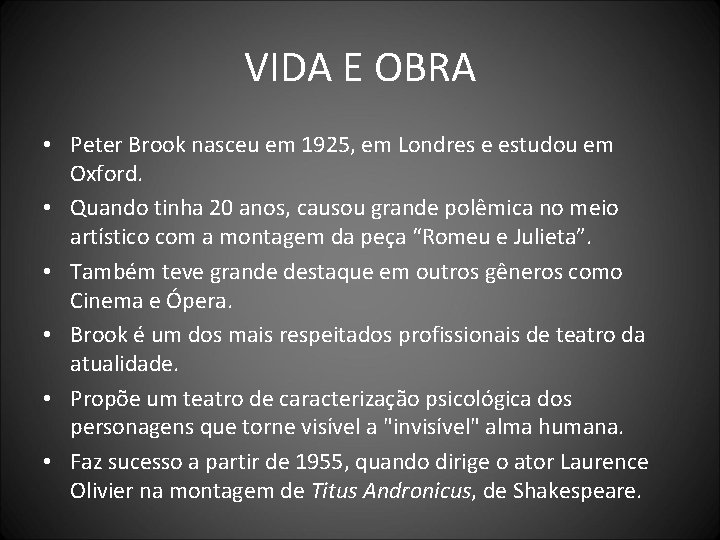 VIDA E OBRA • Peter Brook nasceu em 1925, em Londres e estudou em