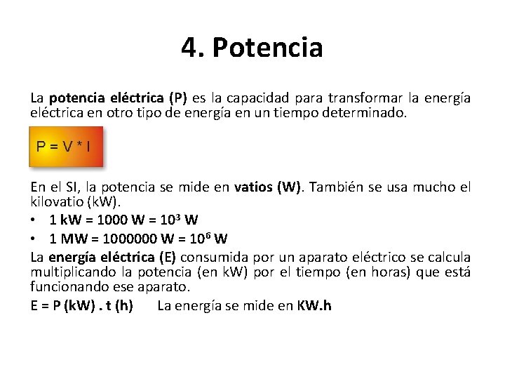 4. Potencia La potencia eléctrica (P) es la capacidad para transformar la energía eléctrica