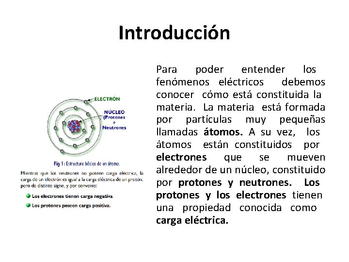 Introducción Para poder entender los fenómenos eléctricos debemos conocer cómo está constituida la materia.