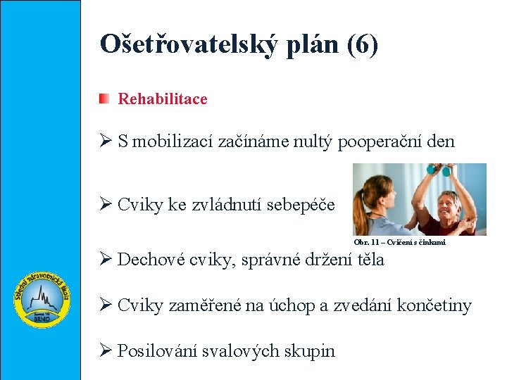 Ošetřovatelský plán (6) Rehabilitace Ø S mobilizací začínáme nultý pooperační den Ø Cviky ke