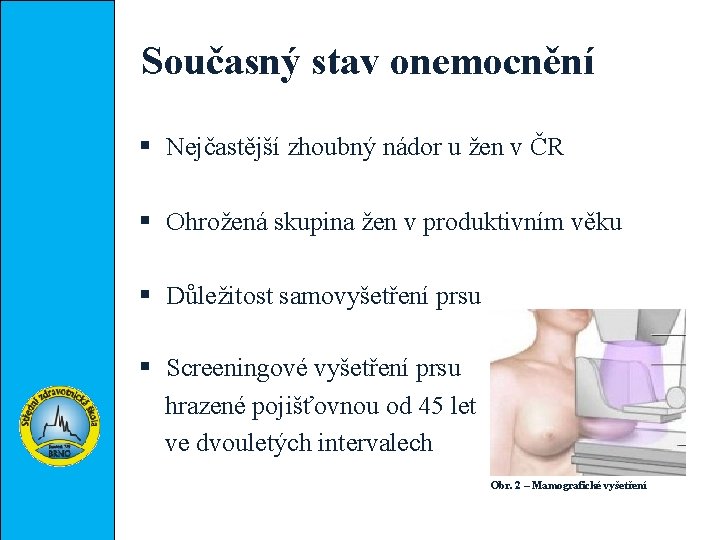 Současný stav onemocnění § Nejčastější zhoubný nádor u žen v ČR § Ohrožená skupina