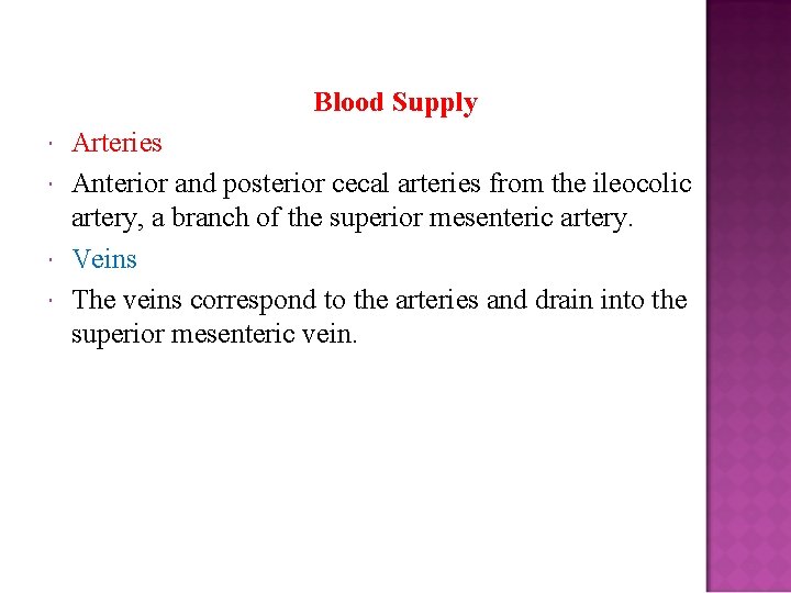 Blood Supply Arteries Anterior and posterior cecal arteries from the ileocolic artery, a branch