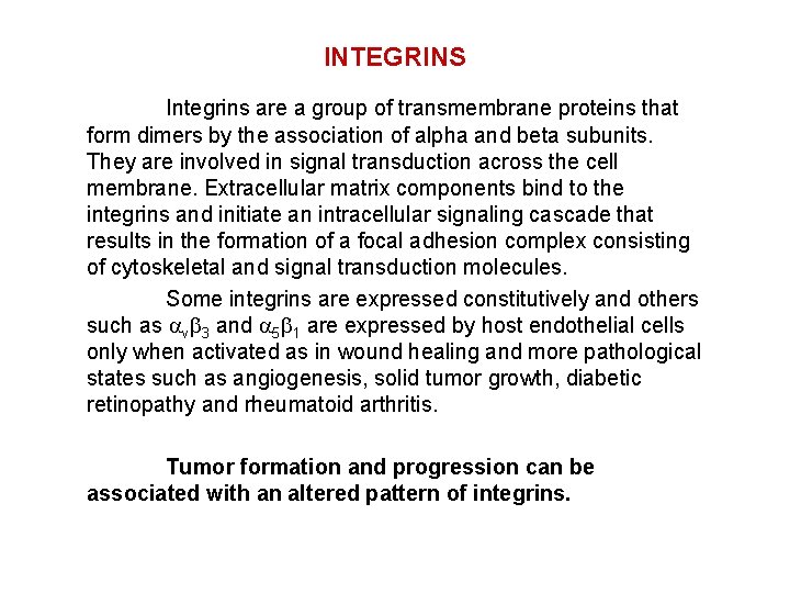 INTEGRINS Integrins are a group of transmembrane proteins that form dimers by the association
