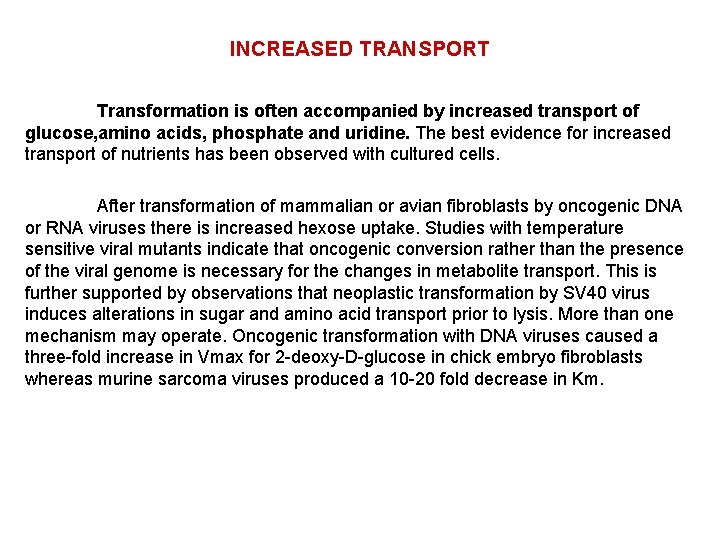 INCREASED TRANSPORT Transformation is often accompanied by increased transport of glucose, amino acids, phosphate