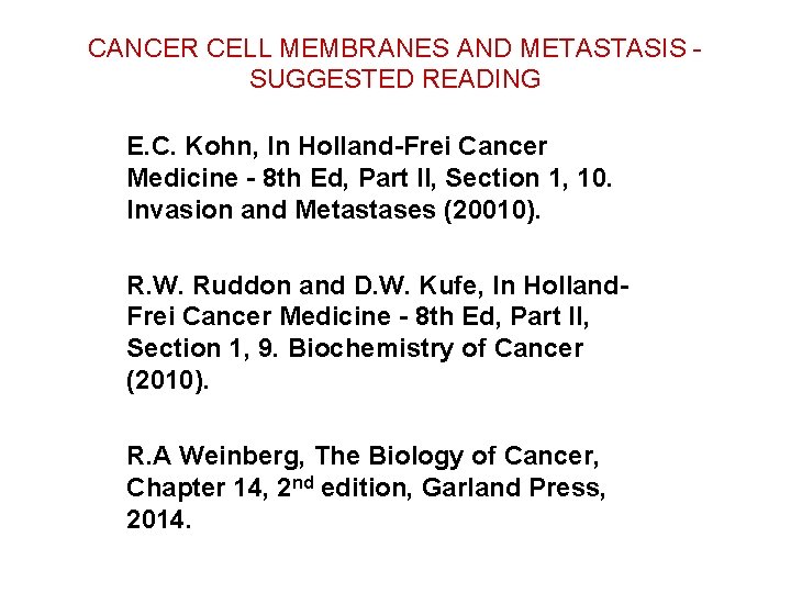 CANCER CELL MEMBRANES AND METASTASIS - SUGGESTED READING E. C. Kohn, In Holland-Frei Cancer