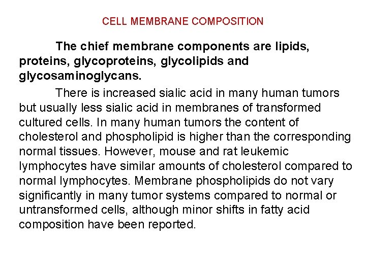 CELL MEMBRANE COMPOSITION The chief membrane components are lipids, proteins, glycolipids and glycosaminoglycans. There