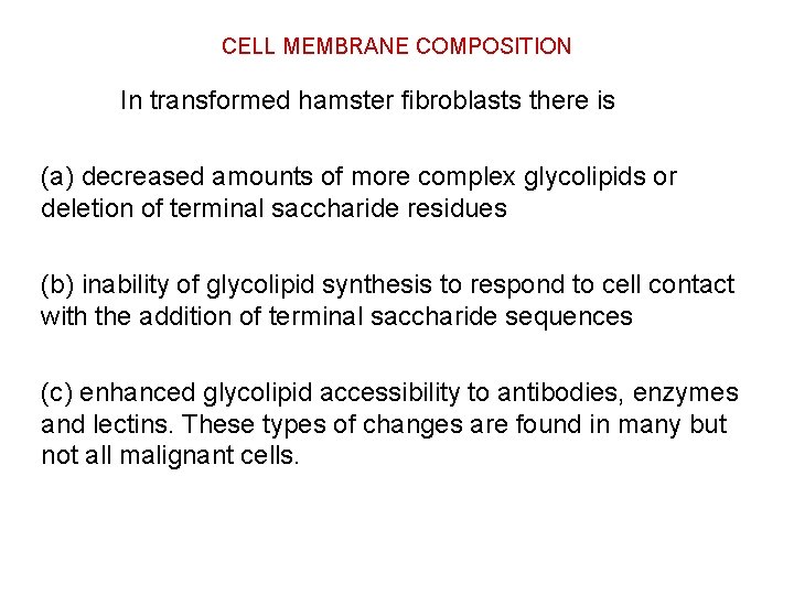 CELL MEMBRANE COMPOSITION In transformed hamster fibroblasts there is (a) decreased amounts of more