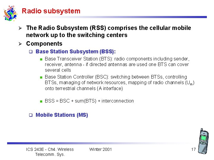 Radio subsystem The Radio Subsystem (RSS) comprises the cellular mobile network up to the