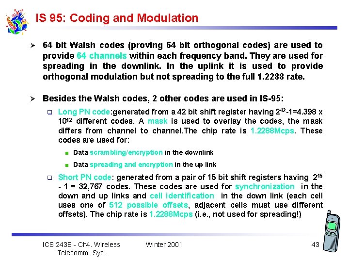 IS 95: Coding and Modulation Ø 64 bit Walsh codes (proving 64 bit orthogonal