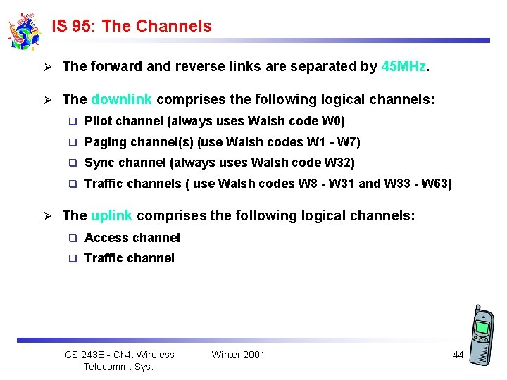 IS 95: The Channels Ø The forward and reverse links are separated by 45