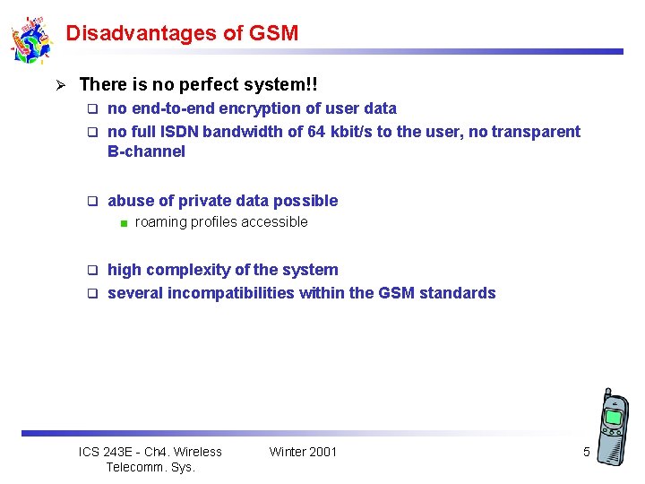 Disadvantages of GSM Ø There is no perfect system!! no end-to-end encryption of user