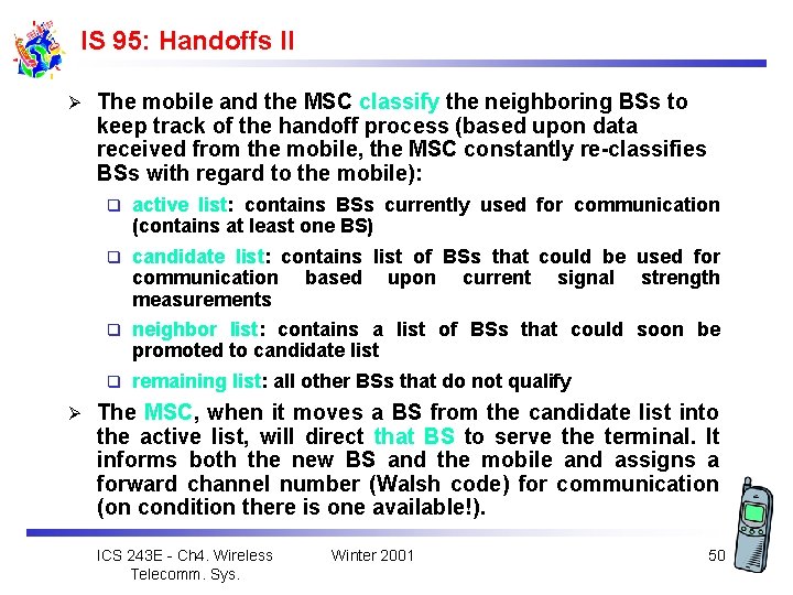 IS 95: Handoffs II Ø Ø The mobile and the MSC classify the neighboring