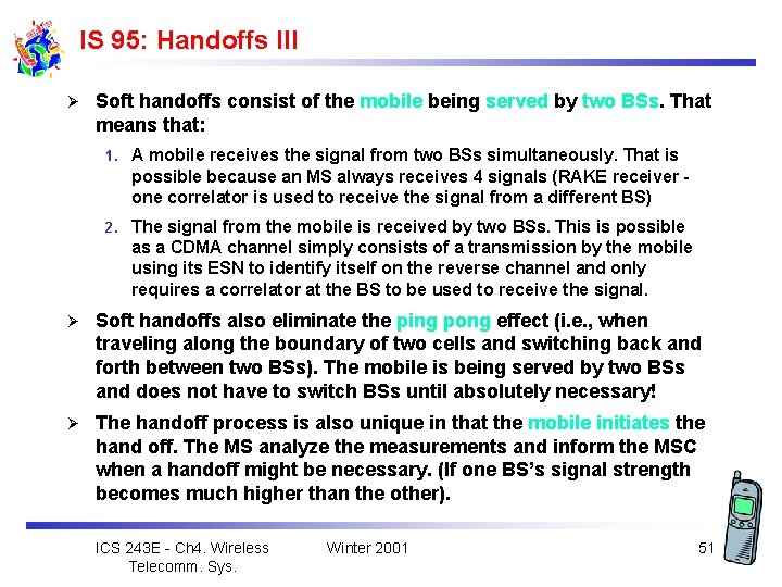 IS 95: Handoffs III Ø Soft handoffs consist of the mobile being served by