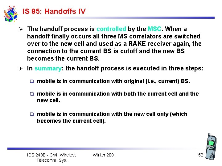 IS 95: Handoffs IV Ø The handoff process is controlled by the MSC. When