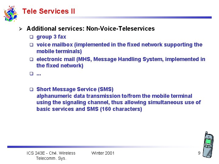 Tele Services II Ø Additional services: Non-Voice-Teleservices group 3 fax q voice mailbox (implemented