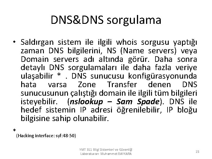 DNS&DNS sorgulama • Saldırgan sistem ile ilgili whois sorgusu yaptığı zaman DNS bilgilerini, NS