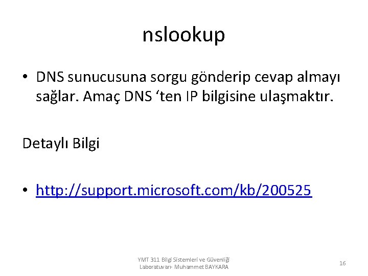 nslookup • DNS sunucusuna sorgu gönderip cevap almayı sağlar. Amaç DNS ‘ten IP bilgisine