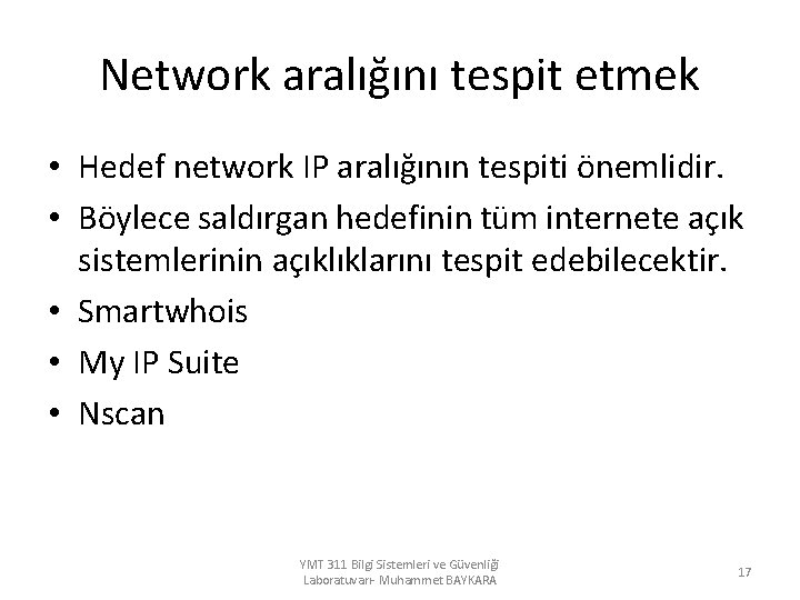 Network aralığını tespit etmek • Hedef network IP aralığının tespiti önemlidir. • Böylece saldırgan