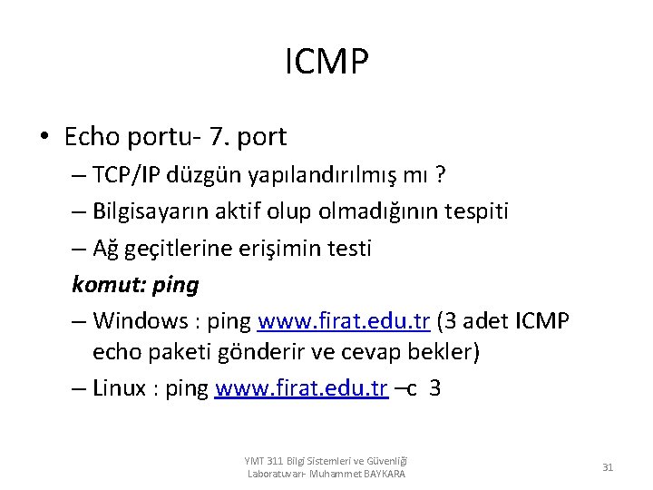 ICMP • Echo portu- 7. port – TCP/IP düzgün yapılandırılmış mı ? – Bilgisayarın