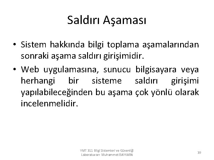 Saldırı Aşaması • Sistem hakkında bilgi toplama aşamalarından sonraki aşama saldırı girişimidir. • Web