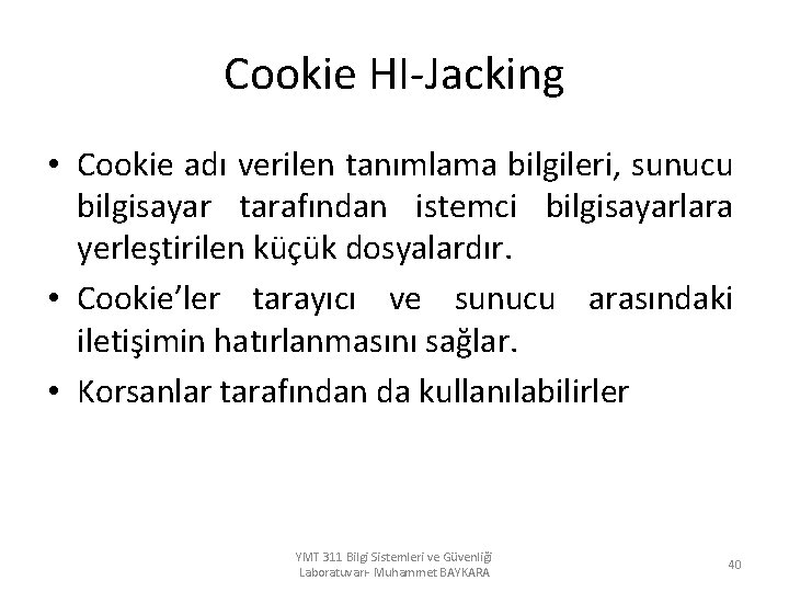 Cookie HI-Jacking • Cookie adı verilen tanımlama bilgileri, sunucu bilgisayar tarafından istemci bilgisayarlara yerleştirilen