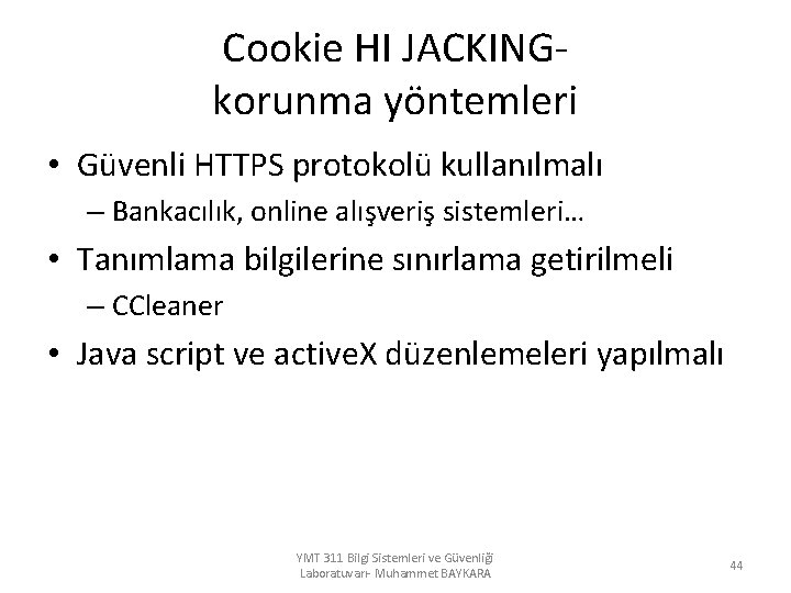 Cookie HI JACKINGkorunma yöntemleri • Güvenli HTTPS protokolü kullanılmalı – Bankacılık, online alışveriş sistemleri…