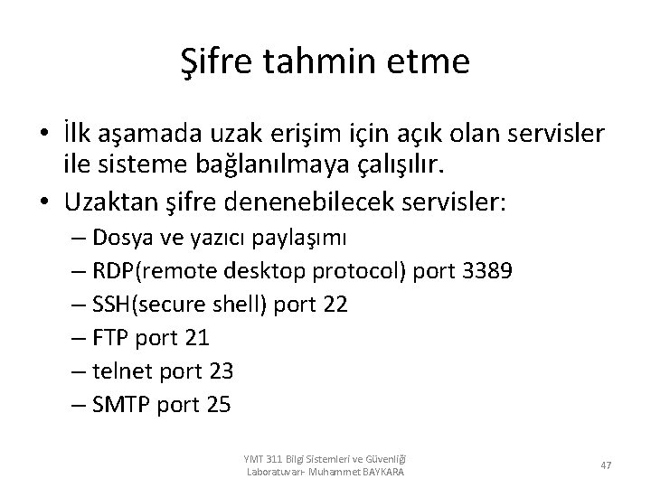 Şifre tahmin etme • İlk aşamada uzak erişim için açık olan servisler ile sisteme