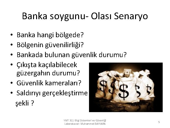 Banka soygunu- Olası Senaryo Banka hangi bölgede? Bölgenin güvenilirliği? Bankada bulunan güvenlik durumu? Çıkışta