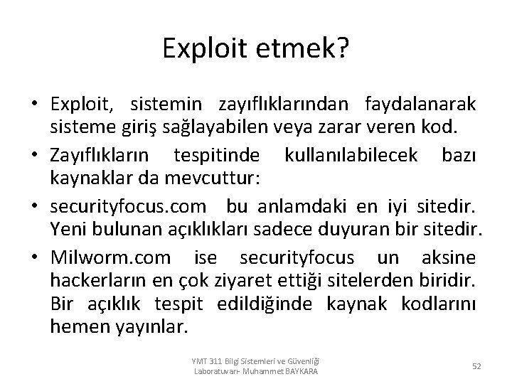 Exploit etmek? • Exploit, sistemin zayıflıklarından faydalanarak sisteme giriş sağlayabilen veya zarar veren kod.