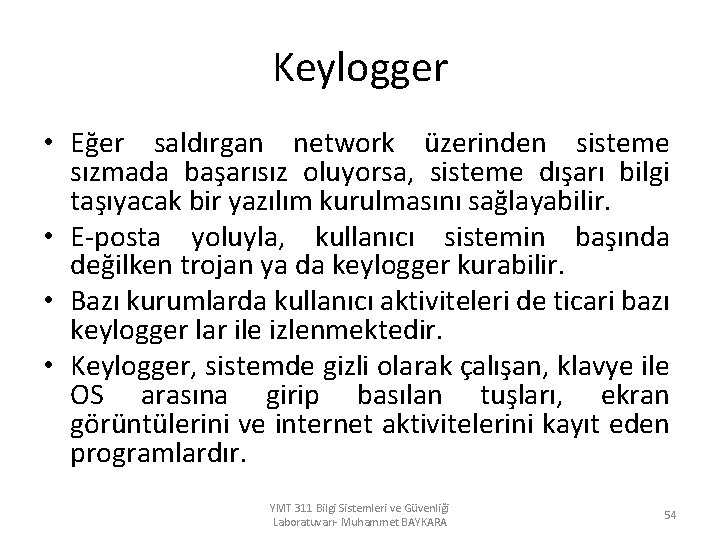 Keylogger • Eğer saldırgan network üzerinden sisteme sızmada başarısız oluyorsa, sisteme dışarı bilgi taşıyacak