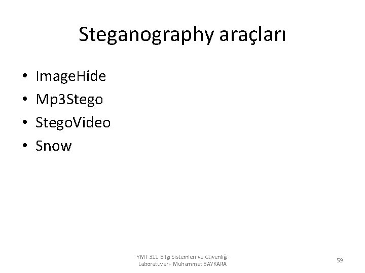 Steganography araçları • • Image. Hide Mp 3 Stego. Video Snow YMT 311 Bilgi