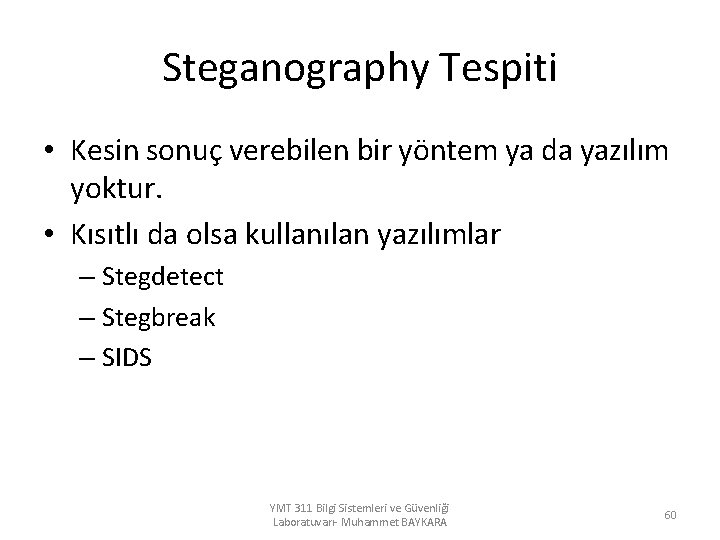 Steganography Tespiti • Kesin sonuç verebilen bir yöntem ya da yazılım yoktur. • Kısıtlı