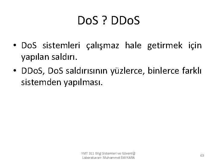 Do. S ? DDo. S • Do. S sistemleri çalışmaz hale getirmek için yapılan
