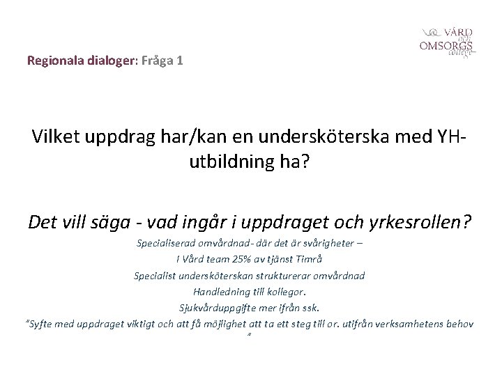 Regionala dialoger: Fråga 1 Vilket uppdrag har/kan en undersköterska med YHutbildning ha? Det vill