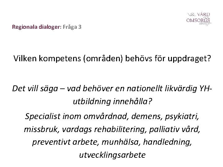 Regionala dialoger: Fråga 3 Vilken kompetens (områden) behövs för uppdraget? Det vill säga –