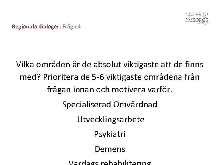 Regionala dialoger: Fråga 4 Vilka områden är de absolut viktigaste att de finns med?