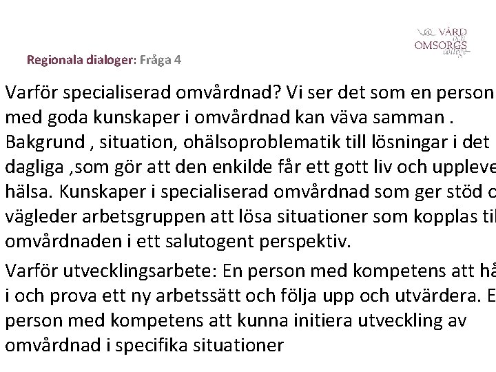 Regionala dialoger: Fråga 4 Varför specialiserad omvårdnad? Vi ser det som en person med