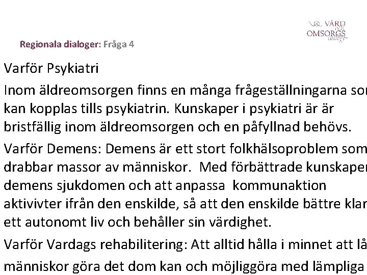 Regionala dialoger: Fråga 4 Varför Psykiatri Inom äldreomsorgen finns en många frågeställningarna som kan