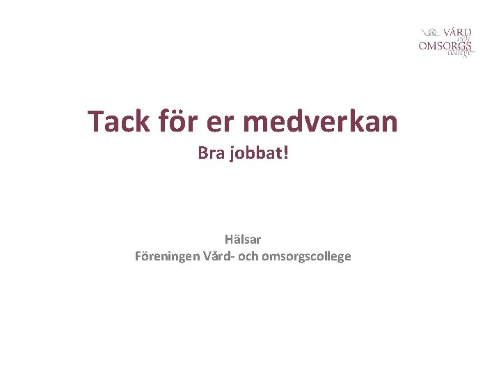 Tack för er medverkan Bra jobbat! Hälsar Föreningen Vård- och omsorgscollege 